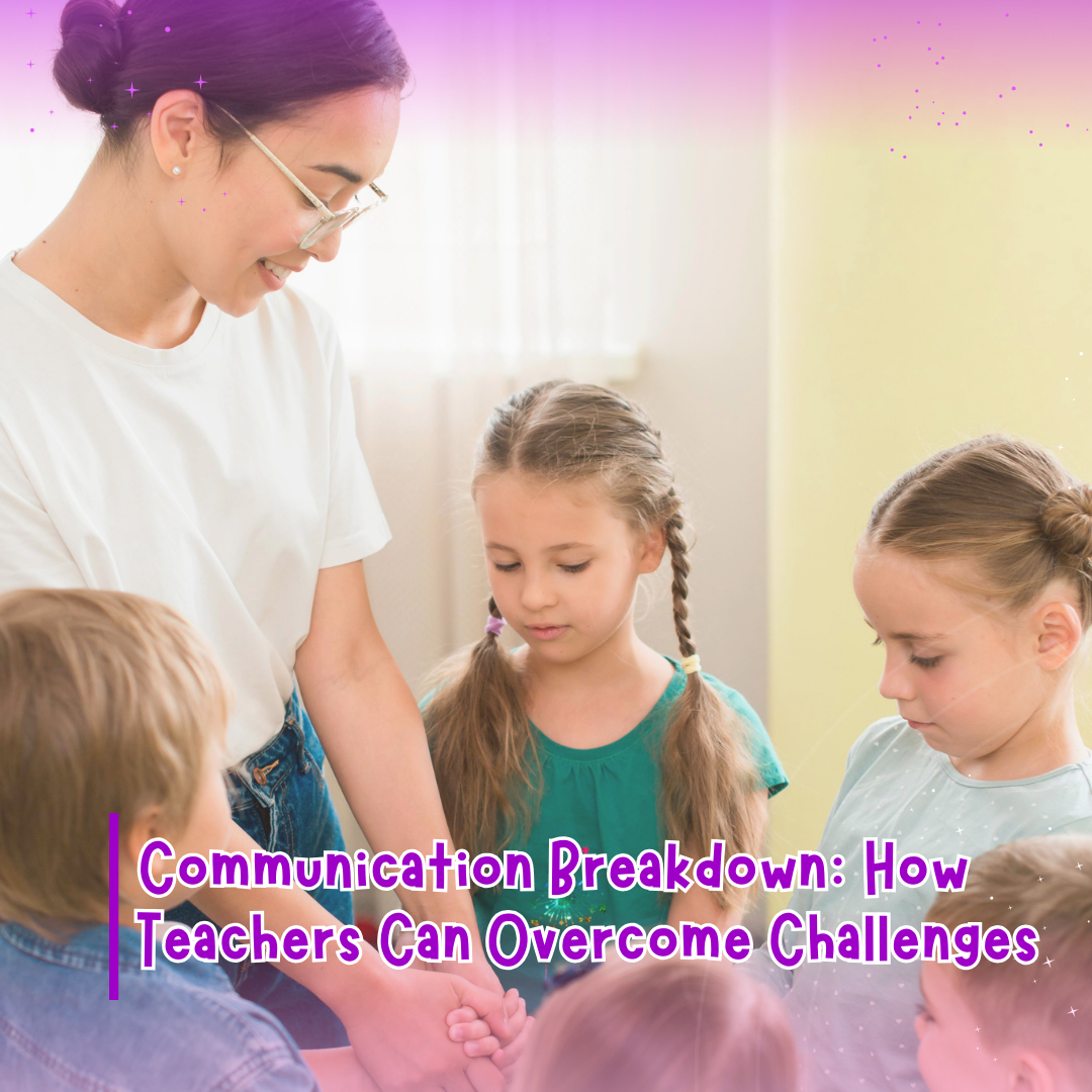 Communication Breakdown: How Teachers Can Overcome Challenges